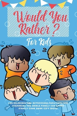 Would You Rather For Kids: 400 Hilarious and Outrageous Questions and Scenarios The Whole Family can Enjoy (Family Game Book Gift Ideas) by Zone, Learning