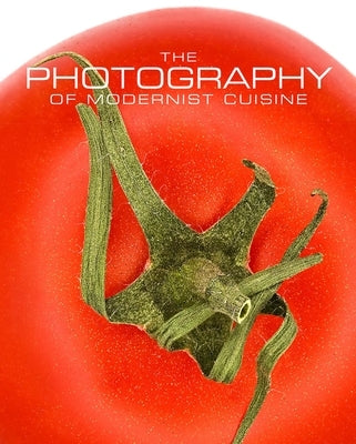 The Photography of Modernist Cuisine by Myhrvold, Nathan
