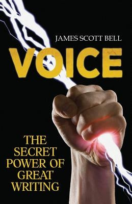 Voice: The Secret Power of Great Writing by Bell, James Scott