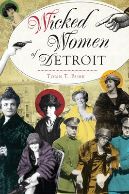 Wicked Women of Detroit by Buhk, Tobin T.