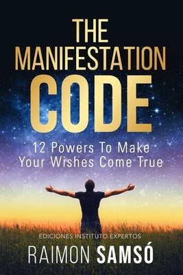 The Manifestation Code: 12 powers to make your wishes come true by Sams&#243;, Raimon