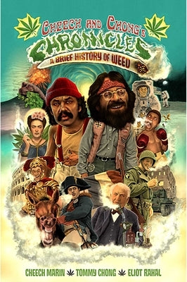 Cheech & Chong's Chronicles: A Brief History of Weed by Rahal, Eliot