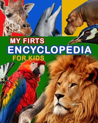 My First Encyclopedia for Kids by Ann, Liam