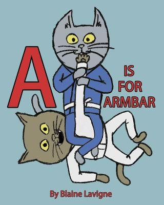 A is for Armbar by LaVigne, Blaine