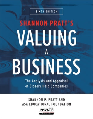 Valuing a Business, Sixth Edition: The Analysis and Appraisal of Closely Held Companies by Pratt, Shannon