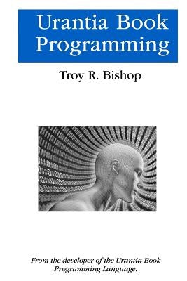 Urantia Book Programming by Bishop, Troy R.