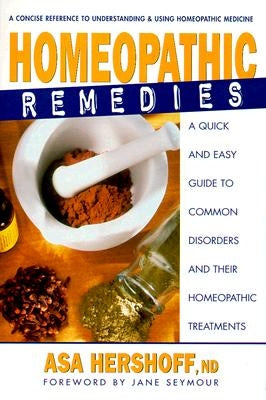 Homeopathic Remedies: A Quick and Easy Guide to Common Disorders and Their Homeopathic Remedies by Hershoff, Asa