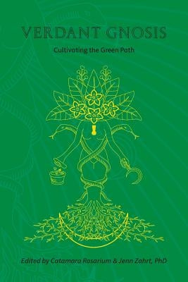 Verdant Gnosis: Cultivating the Green Path, Volume 1 by Rosarium, Catamara