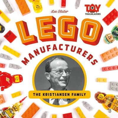 Lego Manufacturers: The Kristiansen Family by Slater, Lee