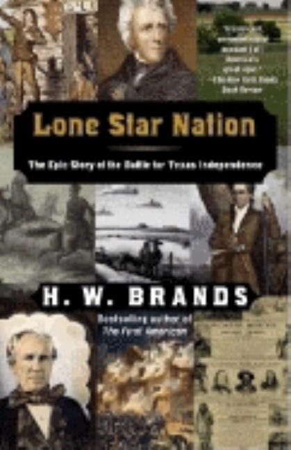 Lone Star Nation: The Epic Story of the Battle for Texas Independence by Brands, H. W.