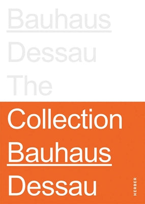 Stiftung Bauhaus Dessau: The Collections by Bernhard, Peter