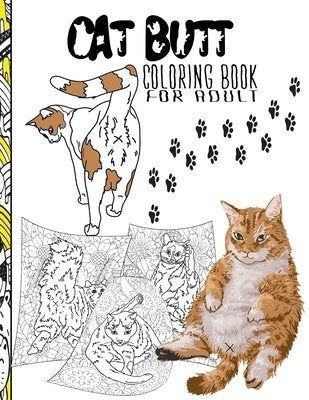 Cat Butt Coloring Book For Adult: Funny Gift for Cat Lovers by Publishing, Cat-Y&z