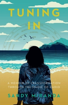Tuning In: A Memoir of Transformation Through the Magic of Radio by Miranda, Sandy