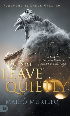 Do Not Leave Quietly: A Call for Everyday People to Rise Up and Defeat Evil by Murillo, Mario