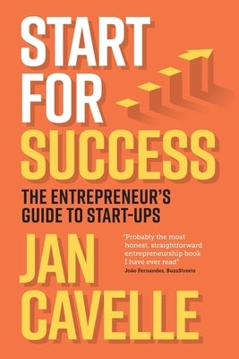 Start for Success: The Entrepreneur's Guide to Start-ups by Cavelle, Jan