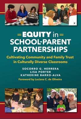 Equity in School-Parent Partnerships: Cultivating Community and Family Trust in Culturally Diverse Classrooms by Herrera, Socorro G.