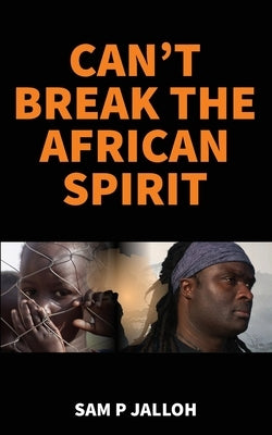 Can't Break the African Spirit by Jalloh, Sam P.