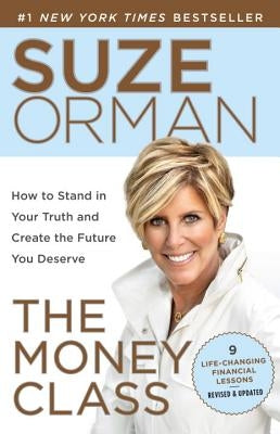 The Money Class: How to Stand in Your Truth and Create the Future You Deserve by Orman, Suze