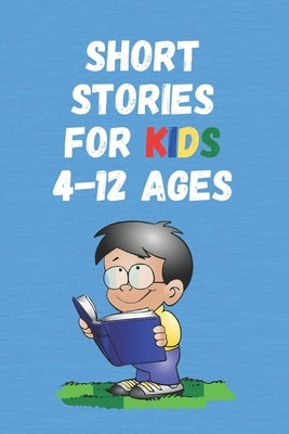 Short Stories for Kids 4 - 12 Ages: Short Stories for Children 4 - 12 years old by Stories, Narssif Short