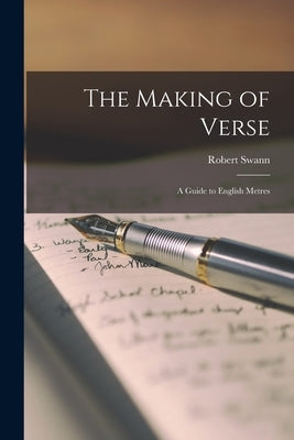 The Making of Verse: a Guide to English Metres by Swann, Robert