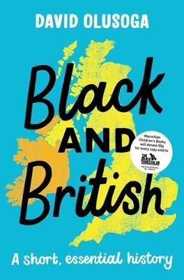 Black and British: A Short, Essential History by Olusoga, David