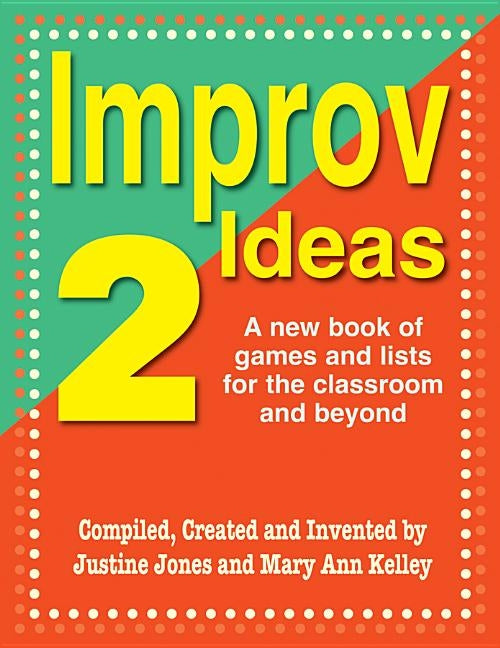 Improv Ideas--Volume 2: A New Book of Games and Lists for the Classroom and Beyond by Jones, Justine