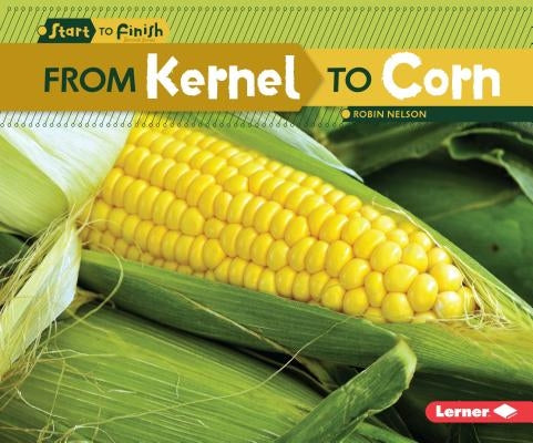 From Kernel to Corn by Nelson, Robin
