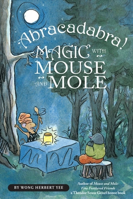 Abracadabra! Magic with Mouse and Mole (Reader) by Yee, Wong Herbert