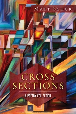 Cross Sections: A Poetry Collection by Schur, Matt