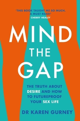 Mind the Gap: The Truth about Desire and How to Futureproof Your Sex Life by Gurney, Karen