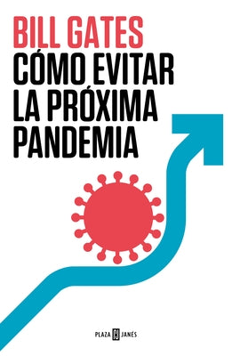 Cómo Evitar La Próxima Pandemia / How to Prevent the Next Pandemic by Gates, Bill
