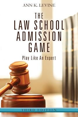 The Law School Admission Game: Play Like An Expert, Third Edition by Levine, Ann K.