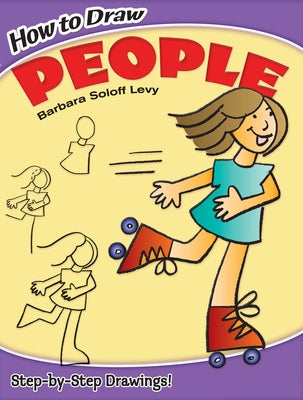 How to Draw People: Step-By-Step Drawings! by Soloff Levy, Barbara