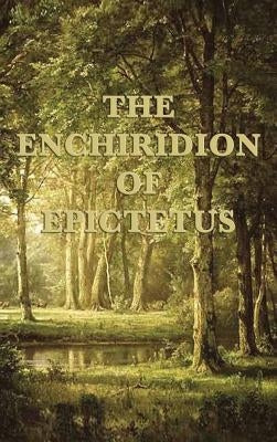 The Enchiridion of Epictetus by Epictetus, Epictetus