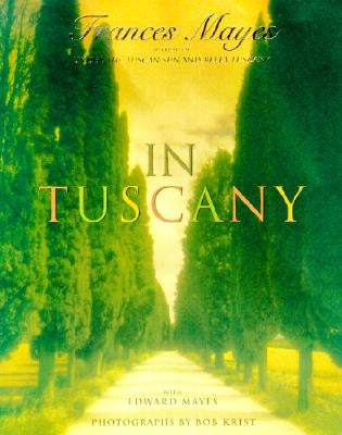 In Tuscany by Mayes, Frances