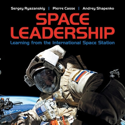 Space Leadership: Learning from the International Space Station by Ryazanskiy, Sergey