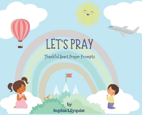 Let's Pray: Thankful Heart Prayer Prompts by Lilyquist, Sophia