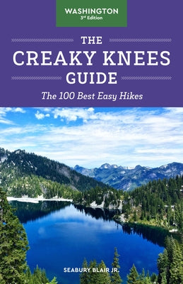 The Creaky Knees Guide Washington, 3rd Edition: The 100 Best Easy Hikes by Blair, Seabury
