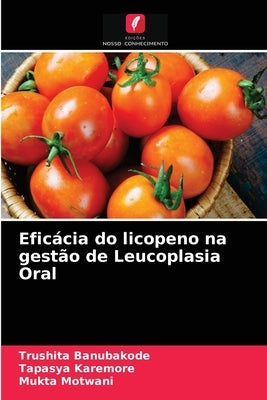 Eficácia do licopeno na gestão de Leucoplasia Oral by Banubakode, Trushita