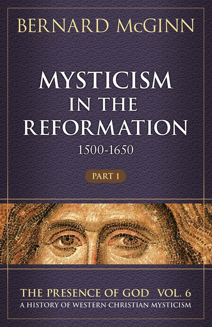 Mysticism in the Reformation (1500-1650), Volume 6: Part 1 by McGinn, Bernard
