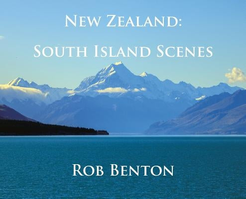 New Zealand: South Island Scenes by Benton, Rob