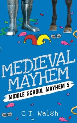 Medieval Mayhem by Walsh, C. T.
