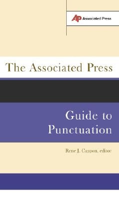 The Associated Press Guide to Punctuation by Cappon, Rene J.