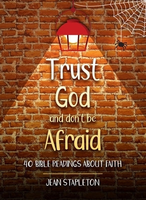 Trust God and Don't Be Afraid: 40 Bible Readings about Faith by Stapleton, Jean