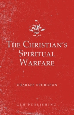 The Christian's Spiritual Warfare by Spurgeon, Charles