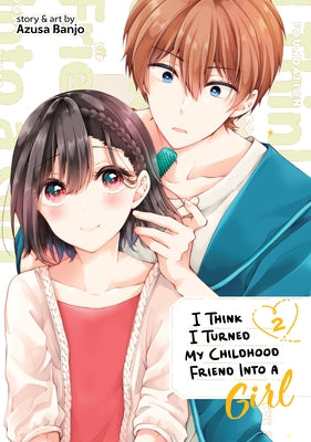 I Think I Turned My Childhood Friend Into a Girl Vol. 2 by Banjo, Azusa