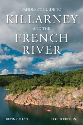 A Paddler's Guide to Killarney and the French River by Callan, Kevin