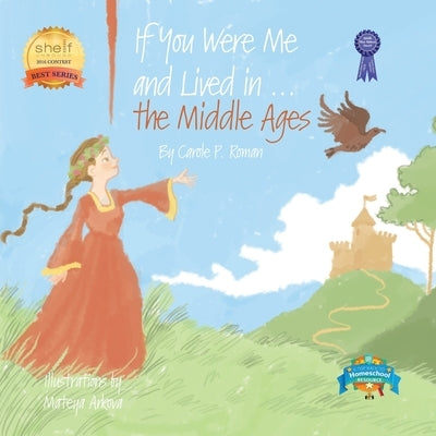 If You Were Me and Lived in...the Middle Ages: An Introduction to Civilizations Throughout Time by Arkova, Mateya