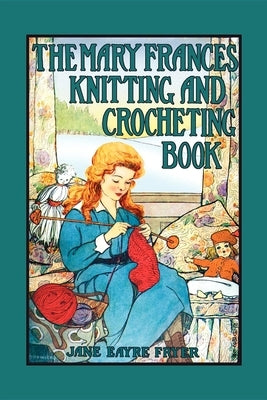 Mary Frances Knitting & Crocheting Book by Fryer, Jane Eayre