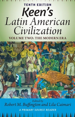 Keen's Latin American Civilization, Volume 2: A Primary Source Reader, Volume Two: The Modern Era by Buffington, Robert M.